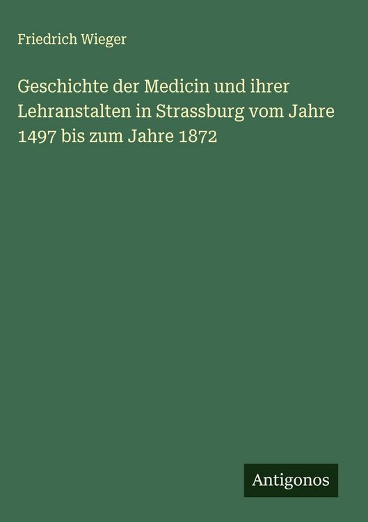 Produktbild: Geschichte der Medicin und ihrer Lehranstalten in Strassburg vom Jahre 1497 bis zum Jahre 1872