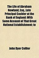 Produktbild: The Life of Abraham Newland, Esq., Late Principal Cashier at the Bank of England; With Some Account of That Great National Establishment; To
