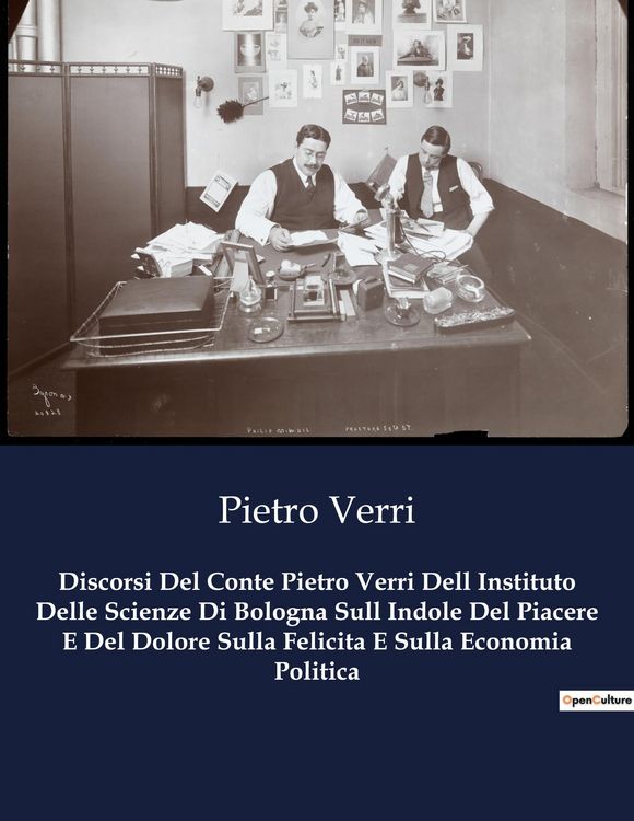 Produktbild: Discorsi Del Conte Pietro Verri Dell Instituto Delle Scienze Di Bologna Sull Indole Del Piacere E Del Dolore Sulla Felicita E Sulla Economia Politica