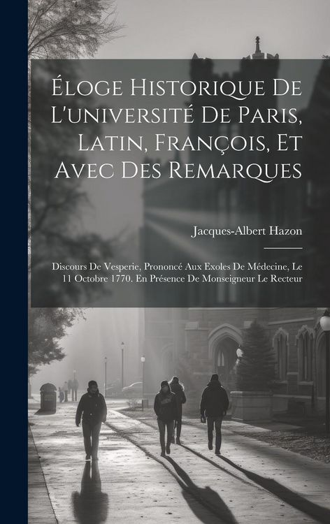 Produktbild: &Eacute;loge Historique De L'universit&eacute; De Paris, Latin, Fran&ccedil;ois, Et Avec Des Remarques: Discours De Vesperie, Prononc&eacute; Aux Exoles De M&eacute;decine, Le 11 Octobr