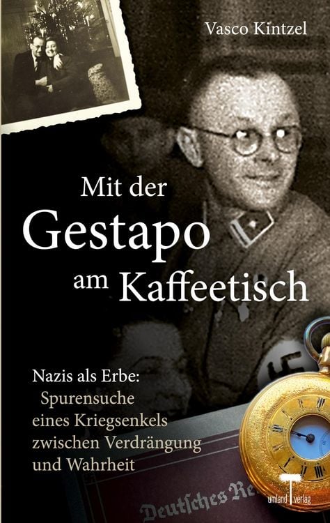Produktbild: Mit der Gestapo am Kaffeetisch - Nazis als Erbe: Spurensuche eines Kriegsenkels zwischen Verdr&auml;ngung und Wahrheit