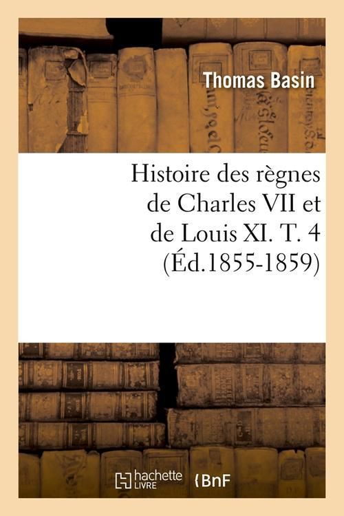 Produktbild: Histoire des r&egrave;gnes de Charles VII et de Louis XI. T. 4 (&Eacute;d.1855-1859)