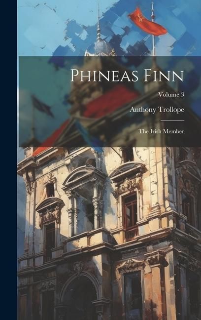 Produktbild: Phineas Finn: The Irish Member; Volume 3