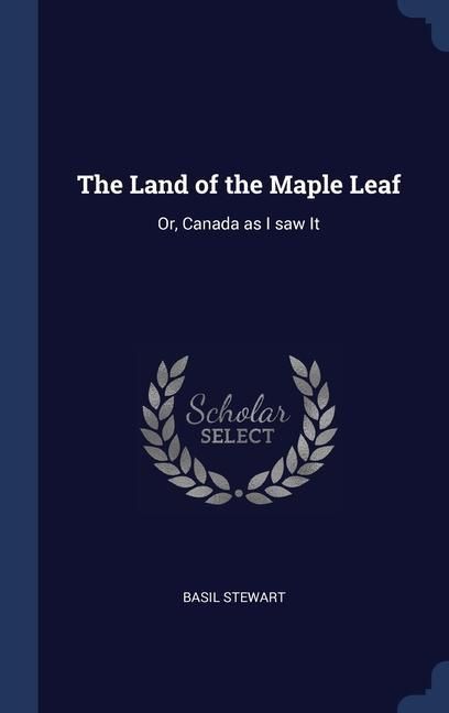 Produktbild: The Land of the Maple Leaf: Or, Canada as I saw It