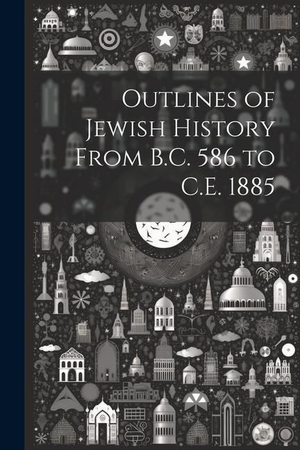 Produktbild: Outlines of Jewish History From B.C. 586 to C.E. 1885