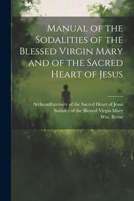Produktbild: Manual of the Sodalities of the Blessed Virgin Mary and of the Sacred Heart of Jesus