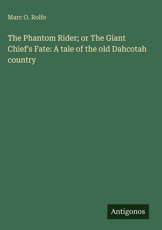 Produktbild: The Phantom Rider; or The Giant Chief's Fate: A tale of the old Dahcotah country