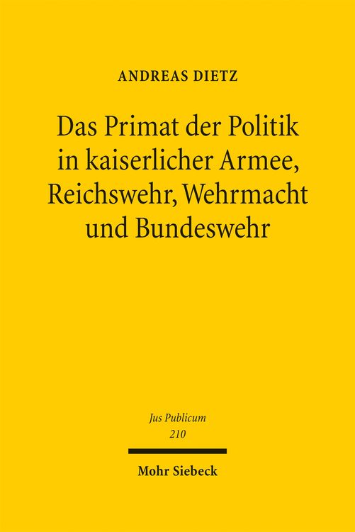 Produktbild: Das Primat der Politik in kaiserlicher Armee, Reichswehr, Wehrmacht und Bundeswehr