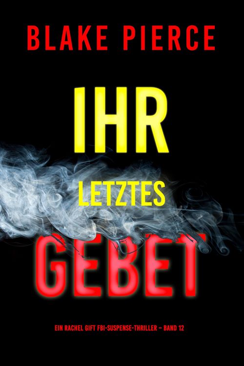 Produktbild: Ihr letztes Gebet (Ein Rachel Gift FBI-Suspense-Thriller - Band 12)