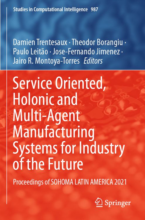 Produktbild: Service Oriented, Holonic and Multi-Agent Manufacturing Systems for Industry of the Future