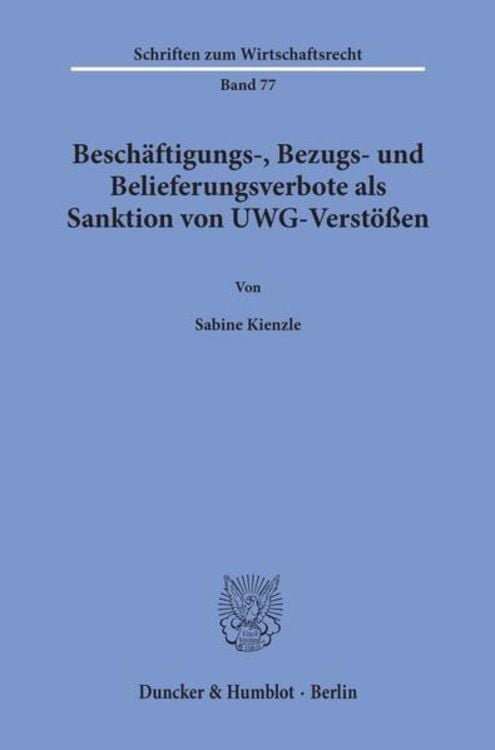 Produktbild: Besch&auml;ftigungs-, Bezugs- und Belieferungsverbote als Sanktion von UWG-Verst&ouml;&szlig;en.