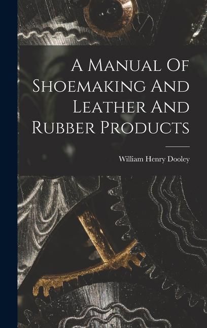 Produktbild: A Manual Of Shoemaking And Leather And Rubber Products
