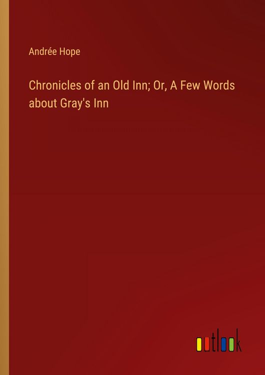 Produktbild: Chronicles of an Old Inn; Or, A Few Words about Gray's Inn