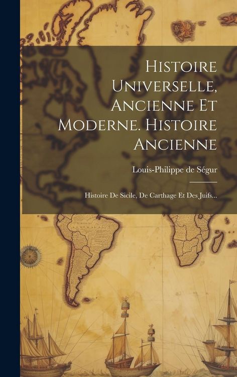 Produktbild: Histoire Universelle, Ancienne Et Moderne. Histoire Ancienne: Histoire De Sicile, De Carthage Et Des Juifs...
