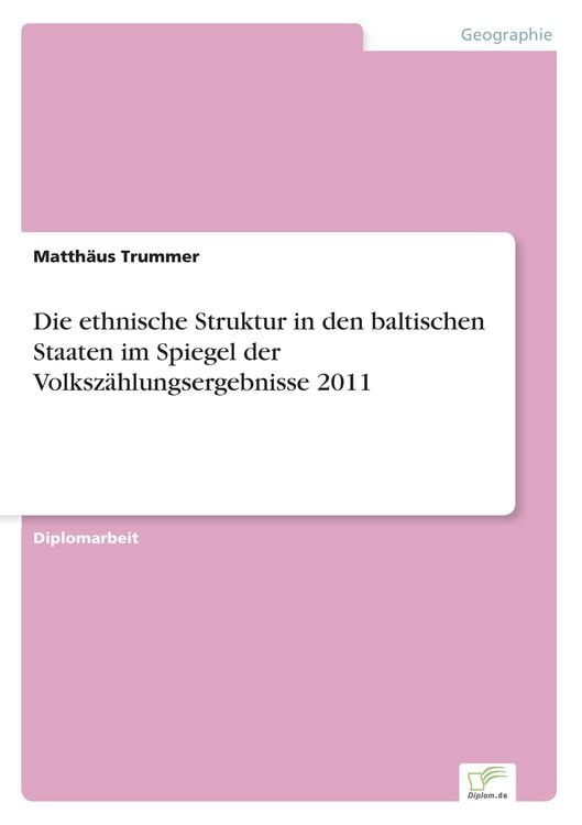 Produktbild: Die ethnische Struktur in den baltischen Staaten im Spiegel der Volksz&auml;hlungsergebnisse 2011