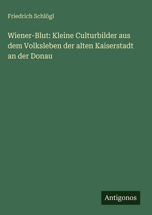 Produktbild: Wiener-Blut: Kleine Culturbilder aus dem Volksleben der alten Kaiserstadt an der Donau