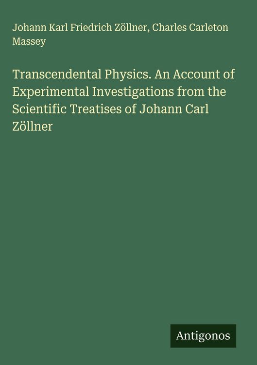Produktbild: Transcendental Physics. An Account of Experimental Investigations from the Scientific Treatises of Johann Carl Z&ouml;llner