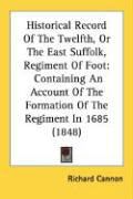Produktbild: Historical Record of the Twelfth, or the East Suffolk, Regiment of Foot: Containing an Account of the Formation of the Regiment in 1685 (1848)