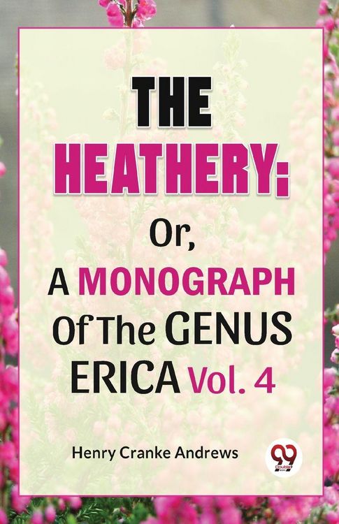 Produktbild: The Heathery; Or, A Monograph Of The Genus Erica Vol.4