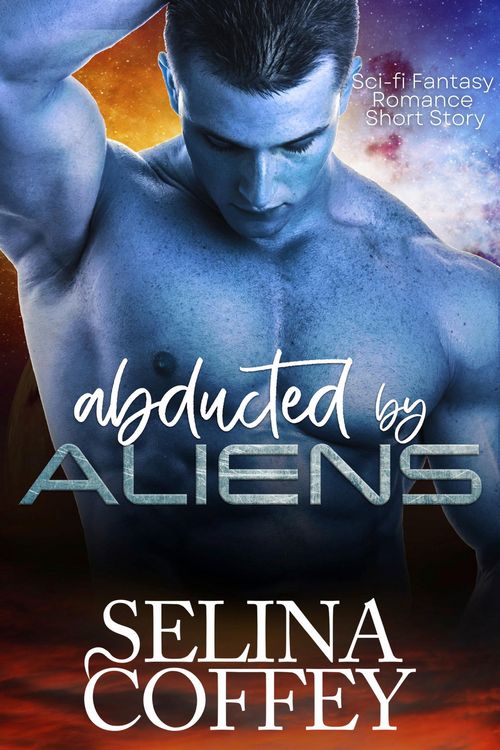Produktbild: Abducted By Aliens: Sci-fi Fantasy Romance Short Story