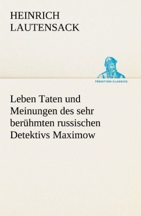 Produktbild: Leben Taten und Meinungen des sehr ber&uuml;hmten russischen Detektivs Maximow
