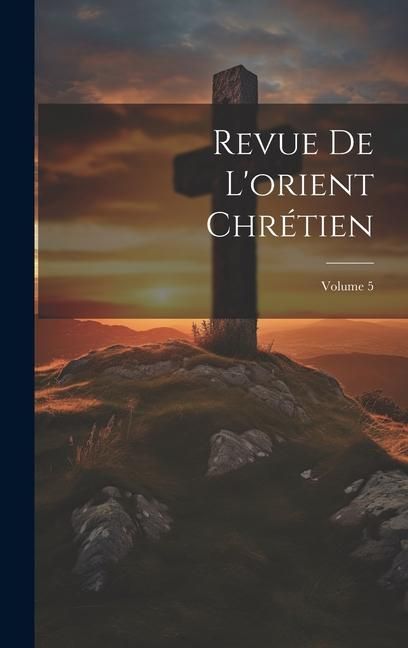 Produktbild: Revue De L'orient Chr&eacute;tien; Volume 5