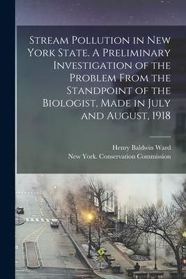 Produktbild: Stream Pollution in New York State. A Preliminary Investigation of the Problem From the Standpoint of the Biologist, Made in July and August, 1918