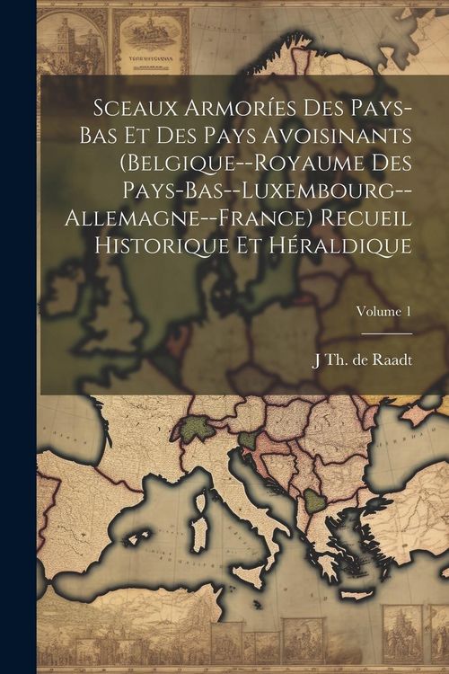 Produktbild: Sceaux armor&iacute;es des Pays-Bas et des pays avoisinants (Belgique--Royaume des Pays-Bas--Luxembourg--Allemagne--France) recueil historique et h&eacute;raldique;
