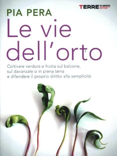 Produktbild: Le vie dell'orto. Coltivare verdura e frutta sul balcone, sul davanzale o in piena terra, e difendere il proprio diritto alla semplicità