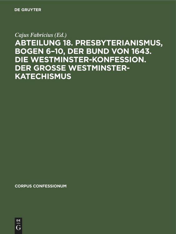 Produktbild: Abteilung 18. Presbyterianismus, Bogen 6-10, Der Bund von 1643. Die Westminster-Konfession. Der Grosse Westminster-Katechismus