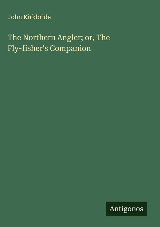 Produktbild: The Northern Angler; or, The Fly-fisher's Companion