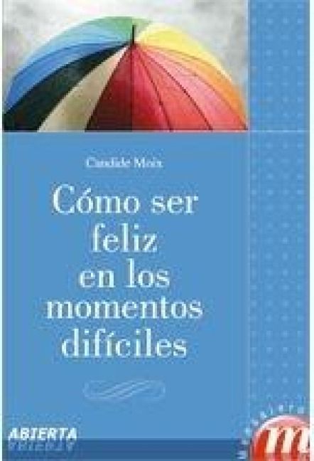 Produktbild: C&oacute;mo ser feliz en los momentos dif&iacute;ciles