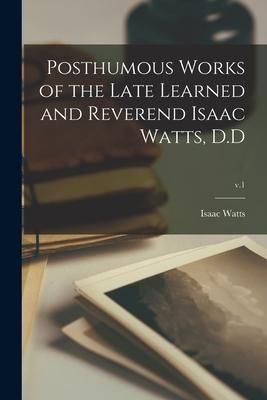Produktbild: Posthumous Works of the Late Learned and Reverend Isaac Watts, D.D; v.1