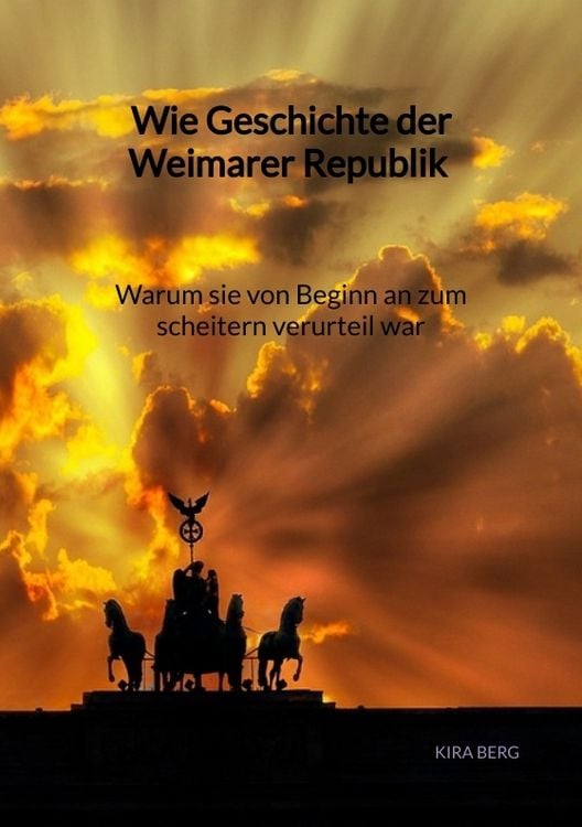 Produktbild: Wie Geschichte der Weimarer Republik - Warum sie von Beginn an zum scheitern verurteil war