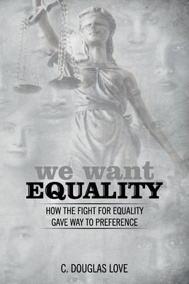 Produktbild: We Want Equality: How the Fight for Equality Gave Way to Preference