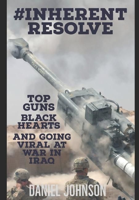 Produktbild: #Inherent Resolve: Top Guns, Black Hearts, and Going Viral at War in Iraq