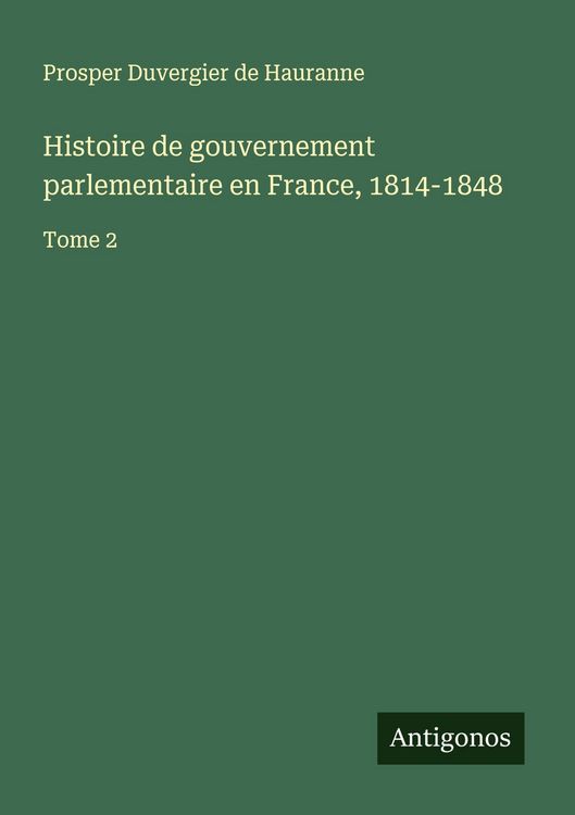 Produktbild: Histoire de gouvernement parlementaire en France, 1814-1848
