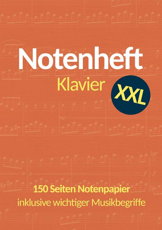 Produktbild: Notenheft Klavier DIN A4 XXL: 150 Seiten Notenpapier mit 6 Doppelsystemen pro Seite - inklusive wichtiger Musik- und Klavierbegriffe