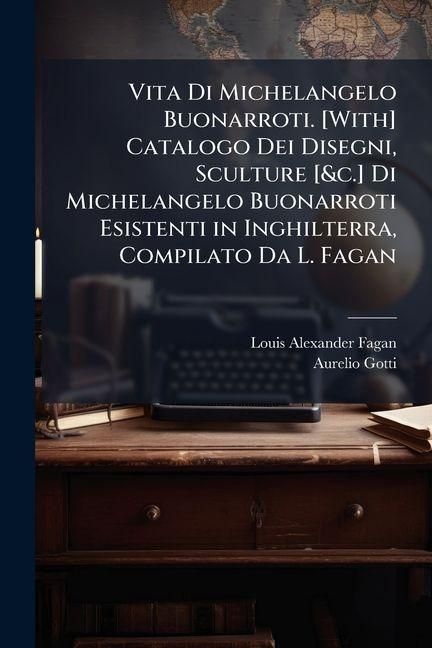 Produktbild: Vita Di Michelangelo Buonarroti. [With] Catalogo Dei Disegni, Sculture [&c.] Di Michelangelo Buonarroti Esistenti in Inghilterra, Compilato Da L. Fagan