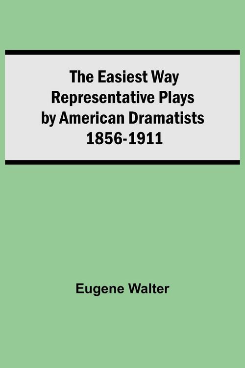 Produktbild: The Easiest Way Representative Plays By American Dramatists