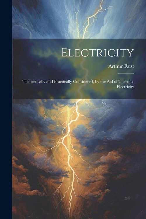 Produktbild: Electricity: Theoretically and Practically Considered, by the aid of Thermo-electricity