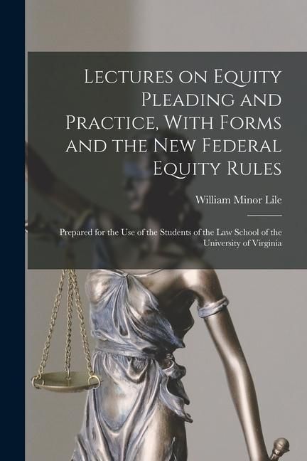 Produktbild: Lectures on Equity Pleading and Practice, With Forms and the new Federal Equity Rules; Prepared for the use of the Students of the Law School of the University of Virginia