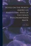 Produktbild: Notes on the North American Harvesting Ants of the Genus Pogonomyrmex Mayr.
