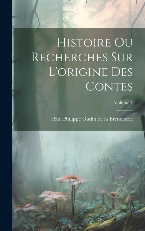 Produktbild: Histoire ou recherches sur l'origine des contes; Volume 1