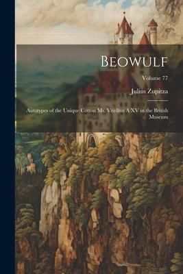 Produktbild: Beowulf: Autotypes of the Unique Cotton ms. Vitellius A XV in the British Museum; Volume 77