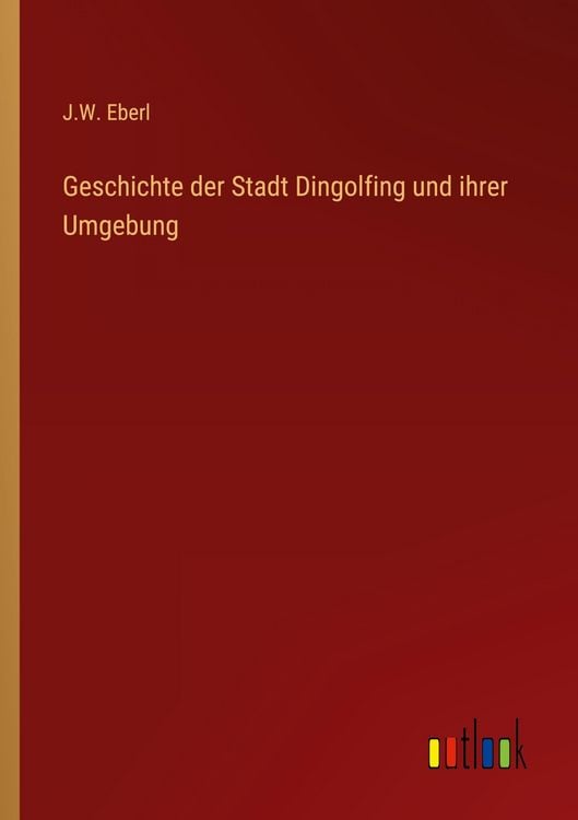 Produktbild: Geschichte der Stadt Dingolfing und ihrer Umgebung