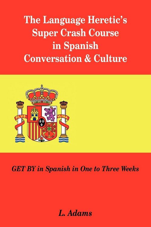 Produktbild: The Language Heretic's Super Crash Course in Spanish Conversation & Culture