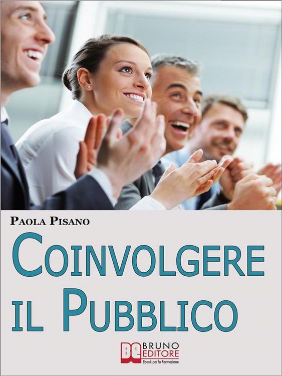Produktbild: Coinvolgere il Pubblico. Come Preparare una Sessione Formativa per Coinvolgere ed Emozionare i Partecipanti. (Ebook Italiano - Anteprima Gratis)