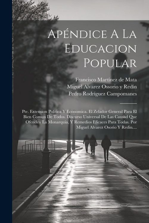 Produktbild: Ap&eacute;ndice A La Educacion Popular: Pte. Extension Politica Y Economica. El Zelador General Para El Bien Comun De Todos. Discurso Universal De Las Causad