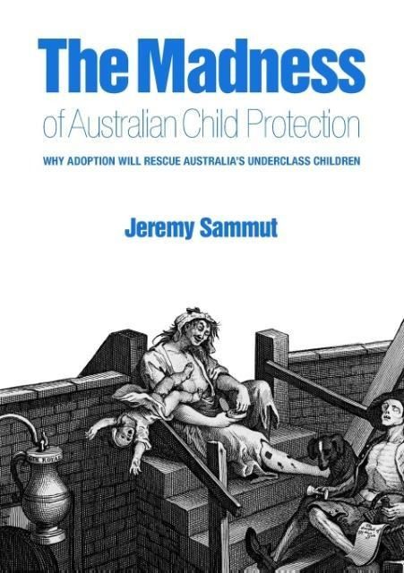 Produktbild: The Madness of Australian Child Protection: Why adoption will rescue Australia's underclass children